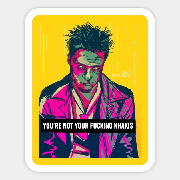 Tyler Durden- You're not your fucking khakis Sticker by snasydazzy